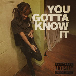 YOU GOTTA KNOW IT