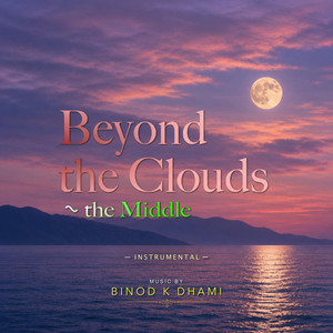 Beyond the Clouds ~ the Middle by Binod K Dhami