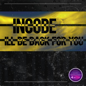 I'll Be Back for You by Incode