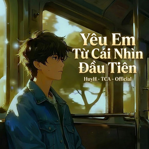 Yêu Em Từ Cái Nhìn Đầu Tiên (Official) by HuyH, TCA