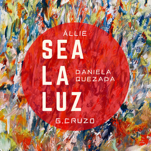 Sea La Luz by ÄLLIE, G. CRUZO, Daniela Quezada