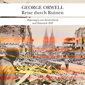 Reise durch Ruinen (Reportagen aus Deutschland und Österreich 1945)