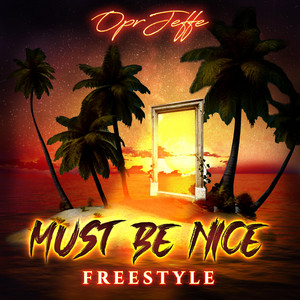 OprJeffe - Must Be Nice (Freestyle)
