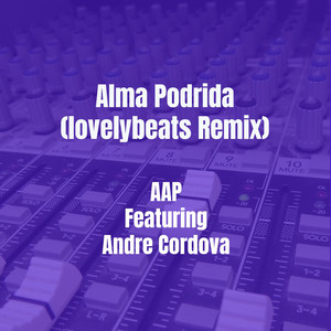 Alma Podrida - lovelybeats Remix by AAP, Andre Cordova, lovelybeats