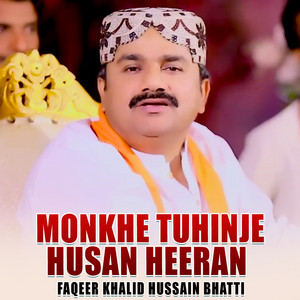 Faqeer Khalid Hussain Bhatti - Monkhe Tuhinje Husan Heeran