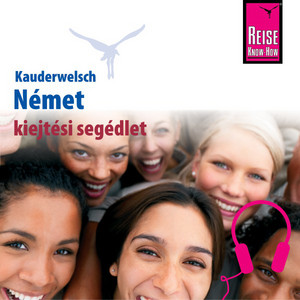 Kauderwelsch kiejtési segédlet Német - Szóról-Szóra (Aussprachetrainer Német - Deutsch für Ungarn)