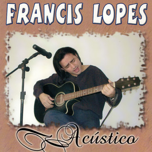 Francis Lopes - Lamento de um Nordestino (Acústico)