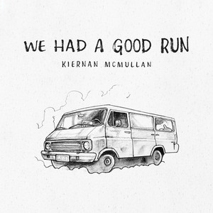 We Had a Good Run by Kiernan McMullan