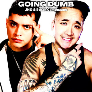 GOING DUMB by JNO, Ethan Campuzano