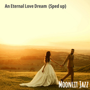 An Eternal Love Dream - Sped Up by Moonlit Jazz