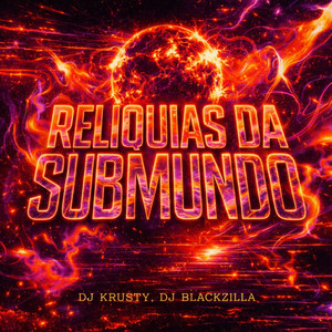 Relíquias da Submundo by DJ Blackzilla, DJ KRUSTY