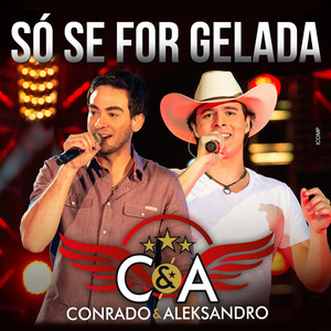Conrado & Aleksandro - Só Se For Gelada