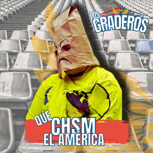 Los Graderos - Que CHSM el América