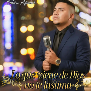 Ruben Aguilar - Lo que viene de Dios no te lástima