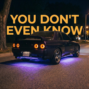YOU DON'T EVEN KNOW by EcroDeron