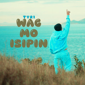 Wag Mo Isipin by TYR1