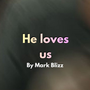 He Loves Us by Mark blizz