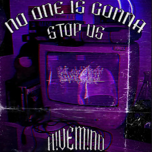 NO ONE IS GONNA STOP US