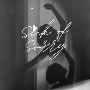 Sick of Sorry
