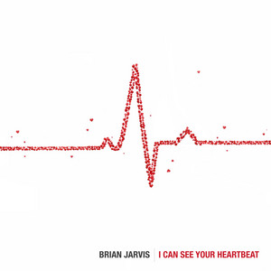 I Can See Your Heartbeat by Brian Jarvis