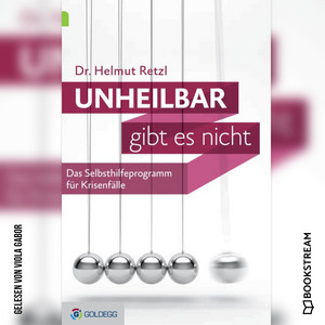 Unheilbar gibt es nicht [Das Selbsthilfeprogramm für Krisenfälle (Ungekürzt)]