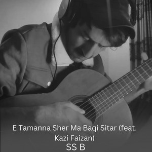 SS B - E Tamanna Sher Ma Baqi Sitar (feat. Kazi Faizan)