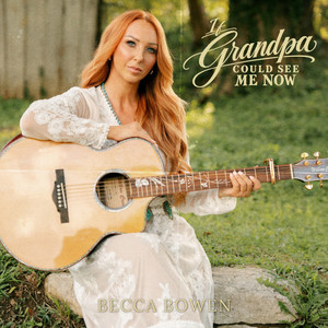 If Grandpa Could See Me Now by Becca Bowen