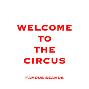 Welcome to the Circus by Famous Seamus