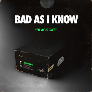 BAD AS I KNOW 