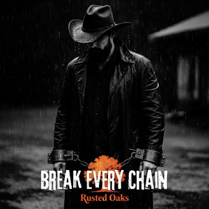 Break Every Chain by Rusted Oaks