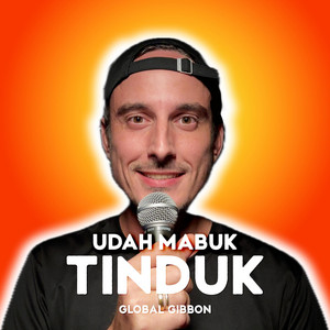 Global Gibbon - Udah Mabuk Tinduk