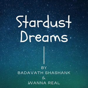 Stardust Dreams by Badavath Shashank, Wanna Real
