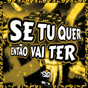SE TU QUER ENTÃO VAI TER