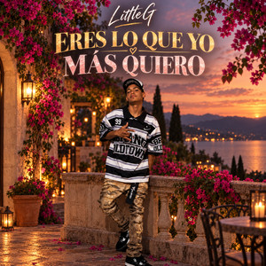 ERES LO QUE YO MAS QUIERO by LittleG