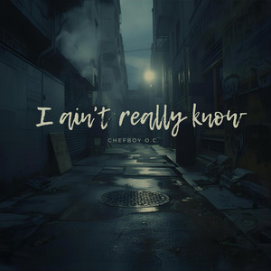 I Ain’t Really Know by O.C.