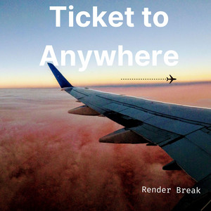 Tiket to Anywhere by Render break