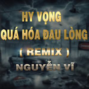Nguyễn Vĩ - Hy Vọng Quá Hoá Đau Lòng (Duck Remix)
