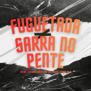 FUGUETADA, SARRA NO PENTE (feat. Dj Theuzin & DJ Gordin Do G)