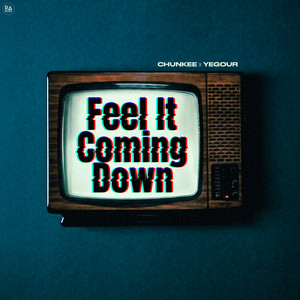Feel It Coming Down by Chunkee, YEGOUR