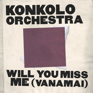Will You Miss Me (Vanamai) by Konkolo Orchestra