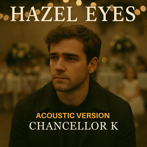 Hazel Eyes - Acoustic Version by Chancellor K