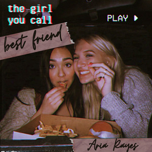 The Girl You Call Best Friend by Aria Rayes