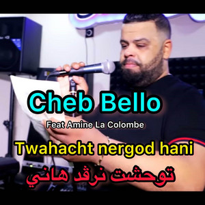 Cheb Bello & Amine La Colombe - TWAHACHT NERGOD HANI