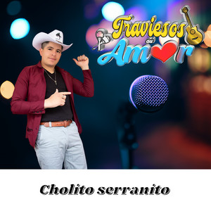 TRAVIESOS DEL AMOR - Cholito Serranito