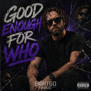 Good Enough For Who by Eight50Music
