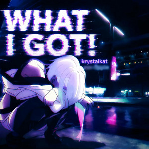 WHAT I GOT! - Slowed & Reverbed Special Version by krystalkat