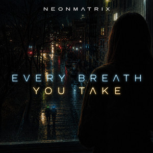 Every Breath You Take by NeonMatrix