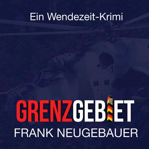 Grenzgebiet (Ein zeitgeschichtlicher Roman aus der Wendezeit)
