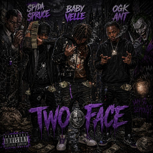 TWO FACE by Baby Velle, OGK ANT, Spydaspruce