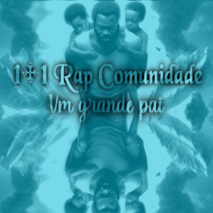 1+1 Rap Comunidade - Um Grande Pai